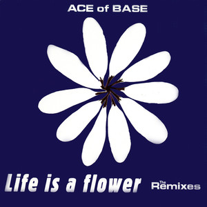 Life Is A Flower (the Remixes)