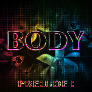 Body - Prelude I