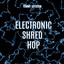 Electronic Shred Hop