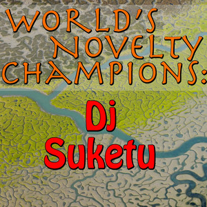 World's Novelty Champions: Dj Suk