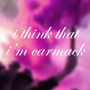 I Think That I'm Carmack