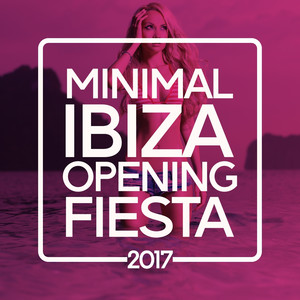 Minimal Ibiza Opening Fiesta 2017