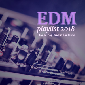 EDM Playlist 2018 (Dance Pop Trac