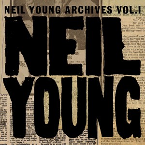 Neil Young Archives Volume I 
