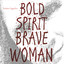 Bold Spirit Brave Woman