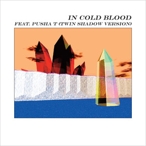 In Cold Blood (Twin Shadow Versio