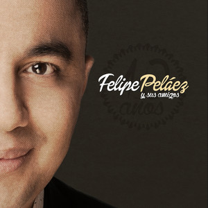 Felipe Peláez y Sus Amigos: 10 Añ
