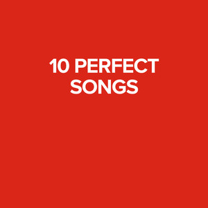 10 Perfect Songs