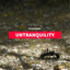 Untranquility