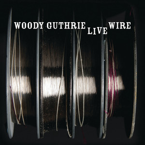 The Live Wire: Woody Guthrie In P