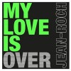 My Love Is Over