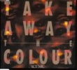 Take Away The Colour
