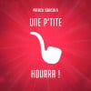 Une P'tite Pipe, Hourra !