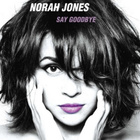 Norah Jones : son nouveau single "Say Goodbye"