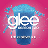 I'm A Slave 4 U (glee Cast Version)
