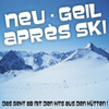 Neu - Geil - Après Ski ! Das Geht Ab Mit Den Hits Aus Den Hütten !
