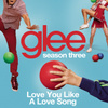 Love You Like A Love Song (glee Cast Version)