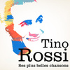 Tino Rossi : Ses Plus Belles Chansons