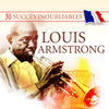 30 Succès Inoubliables : Louis Armstrong