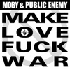 Moby And Public Enemy: Make Love Fuck War