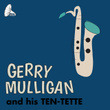 Gerry Mulligan And His Ten-Tette
