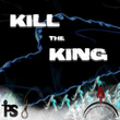 Kill the King