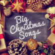 Big Christmas Songs