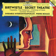 Birtwistle: Secret Theatre; Tragoedia; Five Distances; 3 Settings Of Celan