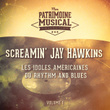 Les idoles américaines du Rhythm and Blues : Screamin' Jay Hawkins, Vol. 1