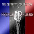 The Definitive Collection Of French Singers