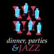 Dinner, Parties & Jazz