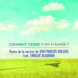 Comment cesse-t'on d'aimer ?