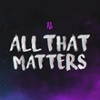 All That Matters