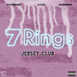 7 Rings (Jersey Club)