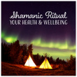 Shamanic Ritual (Your Health & Wellbeing - Wonderful Native American Music, Healing Astral Projection, Mantra for Positive Energy)