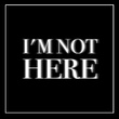 I'm Not Here