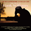 I'm So Lonesome I Could Cry, The Best Of Hank Williams Vol 3