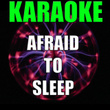 Afraid To Sleep
