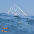 # 1 Album: Fresh Waves
