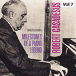Milestones of a Piano Legend: Robert Casadesus, Vol. 7