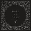 Half as Dead