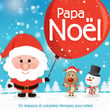 Papa Noël - 50 Chansons Et Comptines Féeriques Pour Enfant