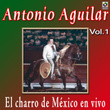 Antonio Aguilar - El Charro De Mexico En Vivo, Vol. 1
