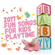 2017: Fun Songs for Kids Playtime