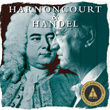 Harnoncourt Conducts Handel
