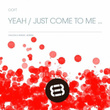 Yeah / Just Come To Me