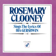 Rosemary Clooney Sings The Songs Of Ira Gershwin