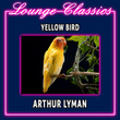 Lounge Classics - Yellow Bird - Arthur Lyman