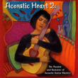 Acoustic Heart 2:  The Passion And Romance Of Acoustic Guitar Masters