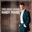 Three Wooden Crosses: The Inspirational Hits Of Randy Travis